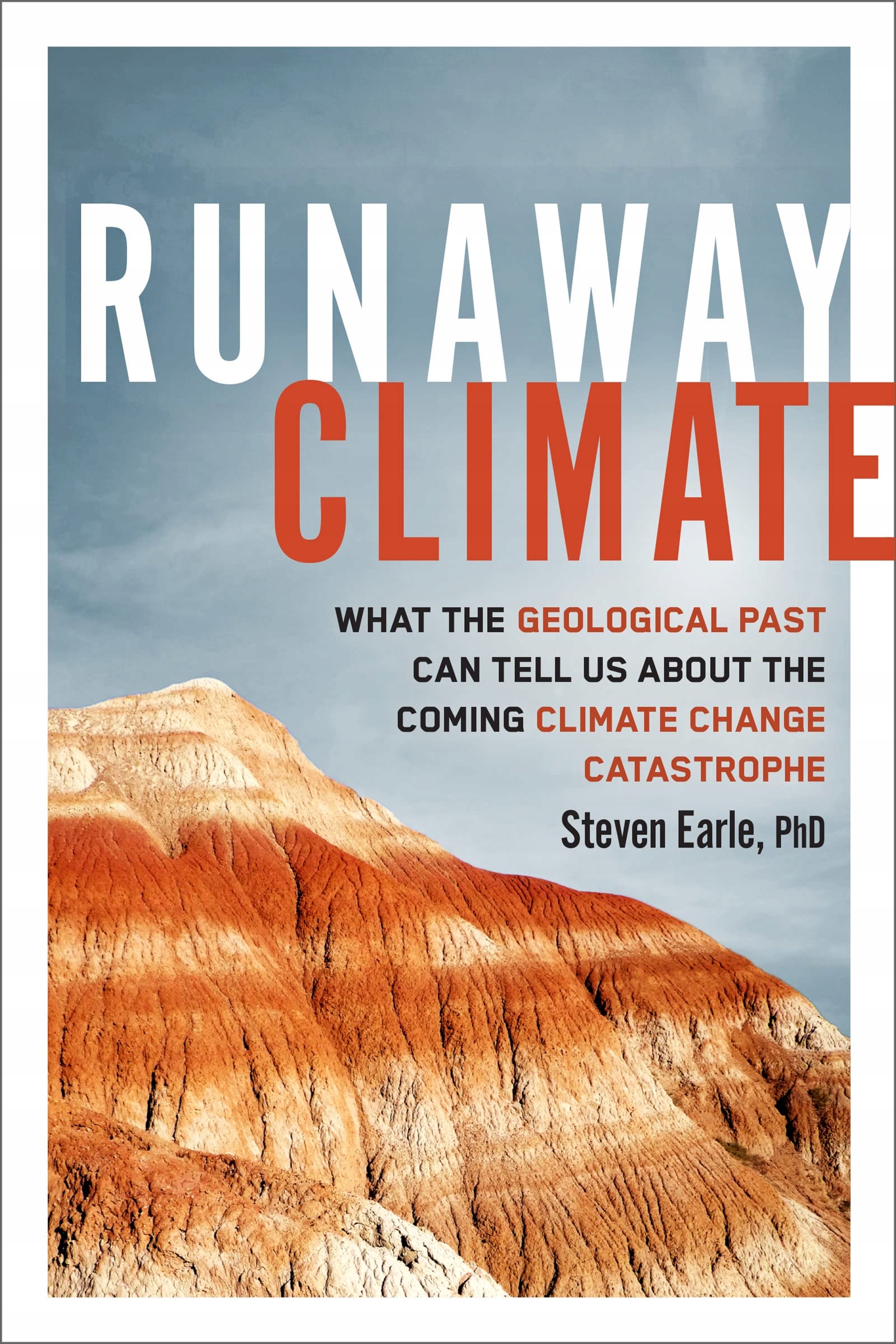 Runaway Climate: What the Geological Past Can Tell Us about the Coming