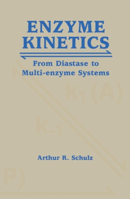 Enzyme Kinetics: From Diastase to Multi-enzyme Systems ARTHUR R. SCHULZ