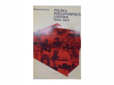 Polska Rzeczpospolita Ludowa 1944-1974 - W. Góra