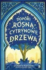 Dopóki Rosną Cytrynowe Drzewa Zoulfa Katouh
