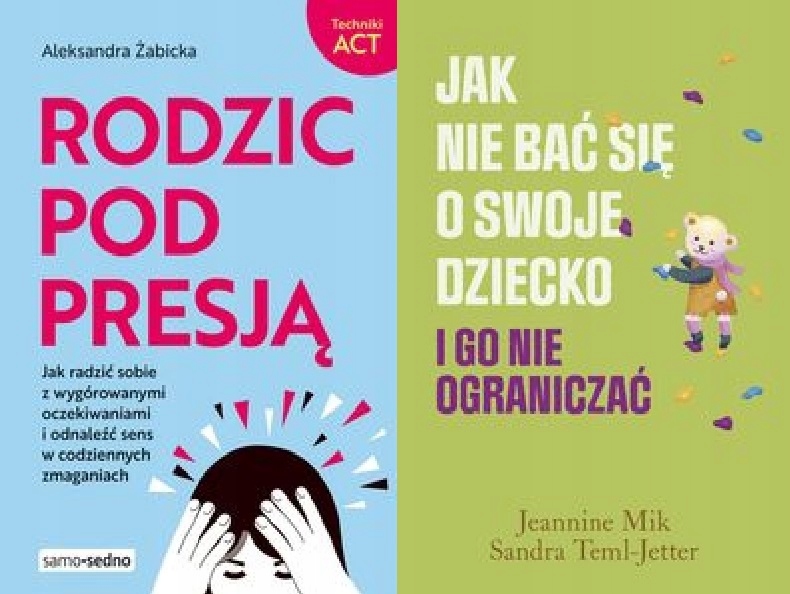 Rodzic pod presją Jak nie bać się o swoje dziecko