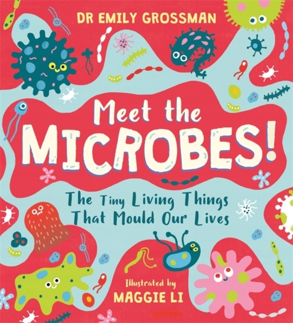 Meet the Microbes! DR EMILY GROSSMAN