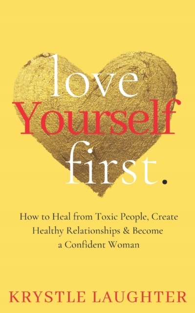 Love Yourself First: How to Heal from Toxic People