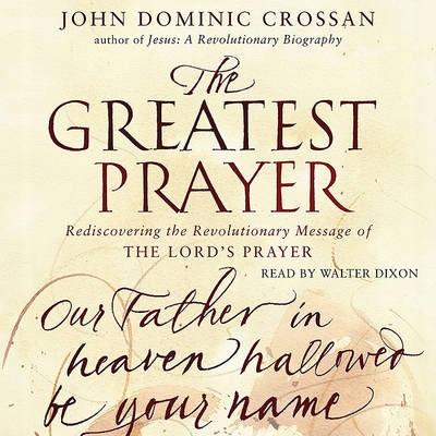Greatest Prayer - Crossan, John Dominic AUDIOBOOK