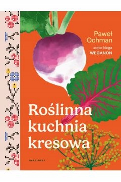 

Roślinna Kuchnia Kresowa Paweł Ochman