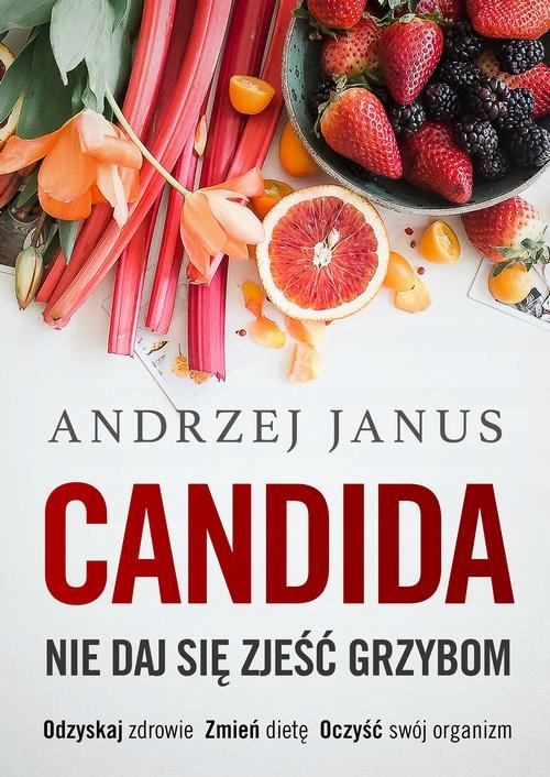 CANDIDA. NIE DAJ SIĘ ZJEŚĆ GRZYBOM ANDRZE.. EBOOK