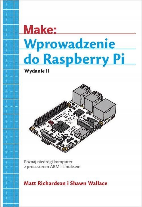 WPROWADZENIE DO RASPBERRY PI MATT RICHARDSON, SHAWN WALLACE