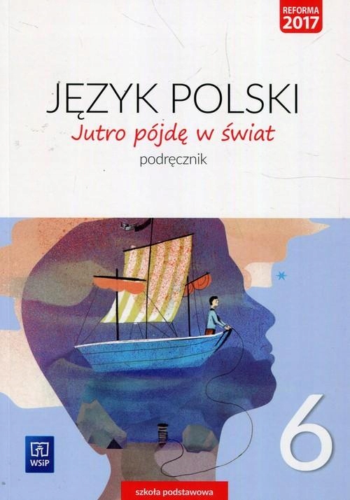 

Podręcznik dla klasy 6. Jutro pójdę w świat