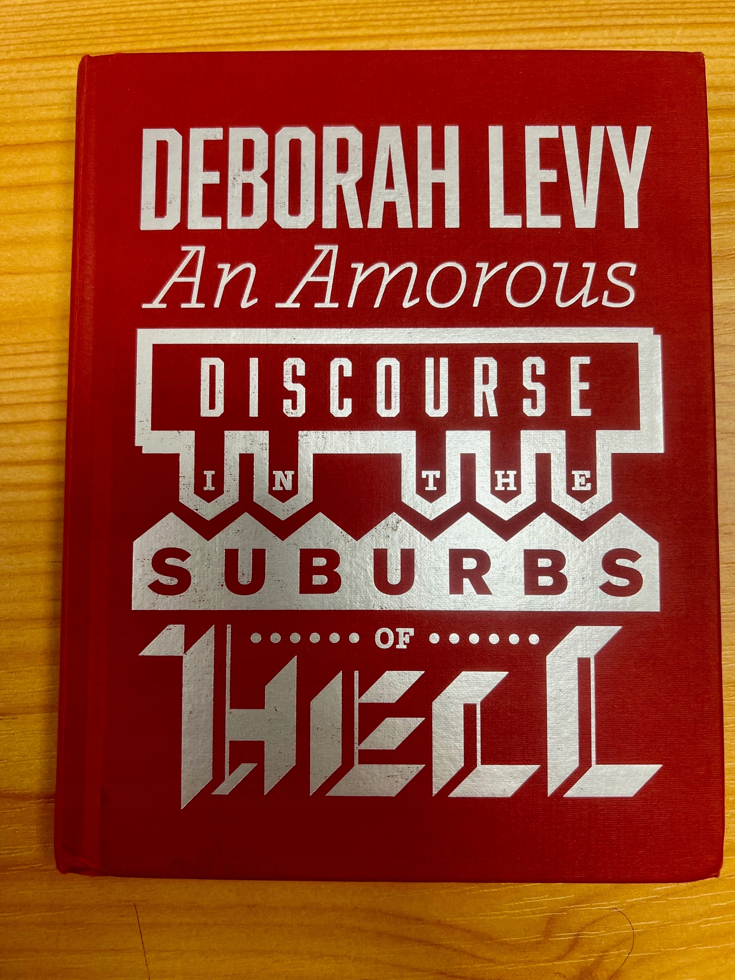 An amorous discourse in the suburbs of hell - Deborah Levy
