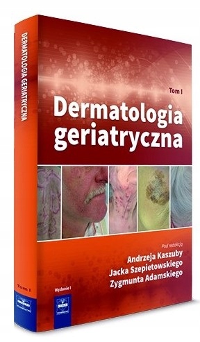 DERMATOLOGIA GERIATRYCZNA TOM 1 KASZUBA 2016