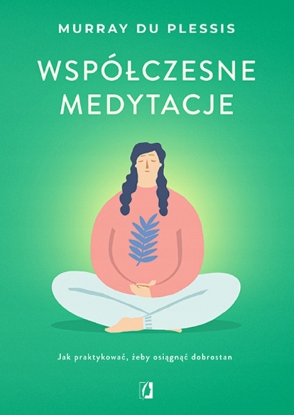

Współczesne medytacje. Jak praktykować, żeby o