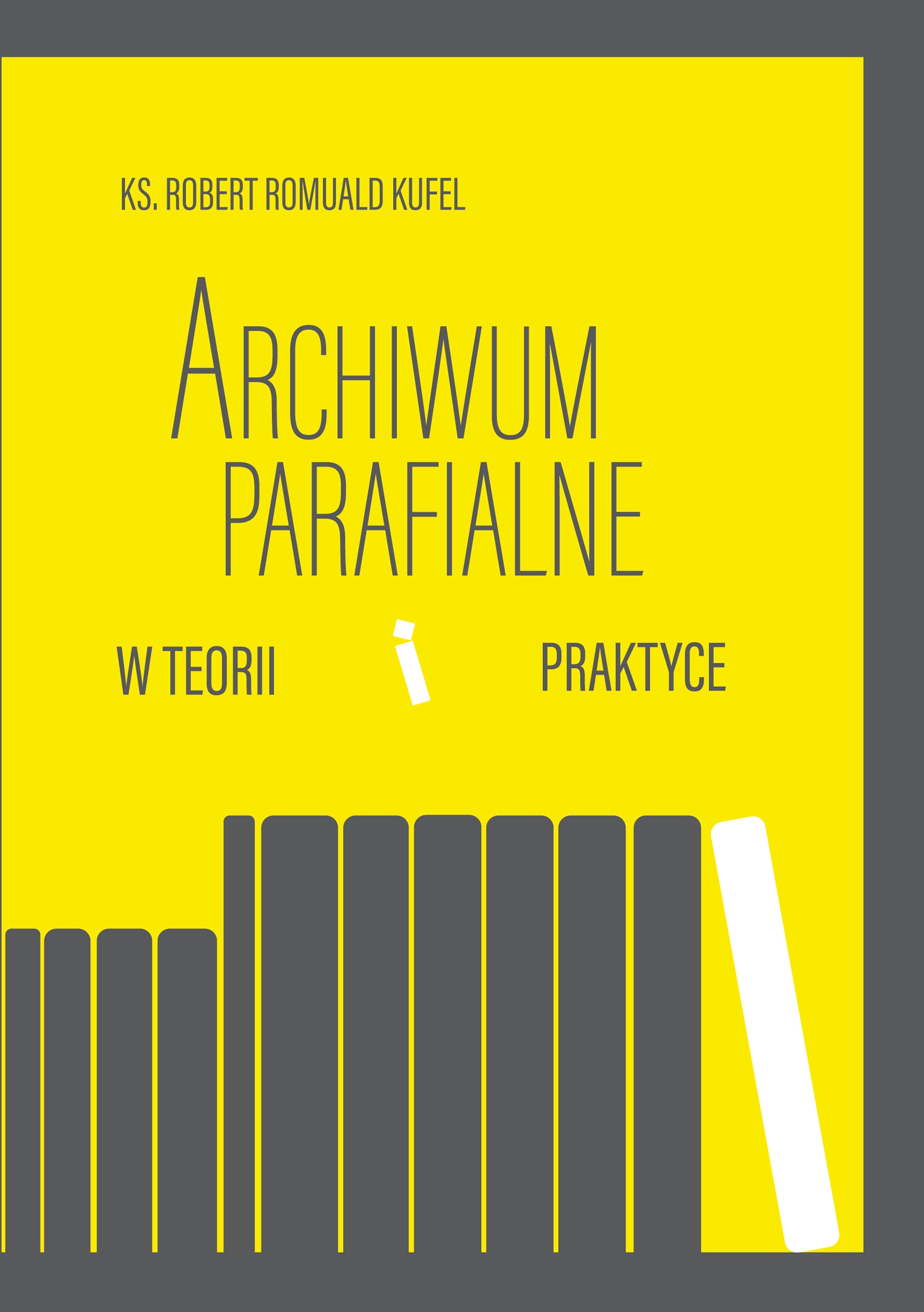 

Archiwum parafialne w teorii i praktyce R. Kufel