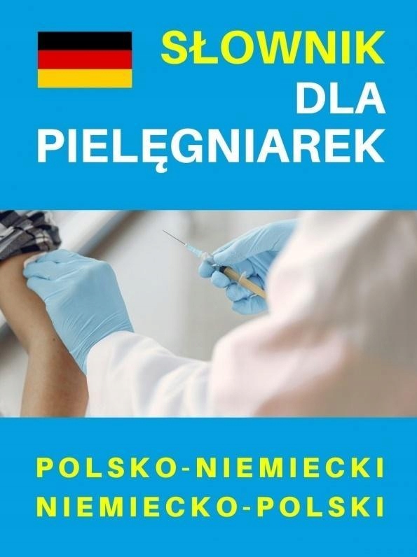 SŁOWNIK DLA PIELĘGNIAREK POL-NIEM. NIEM-POL. PRACA ZBUIOROWA