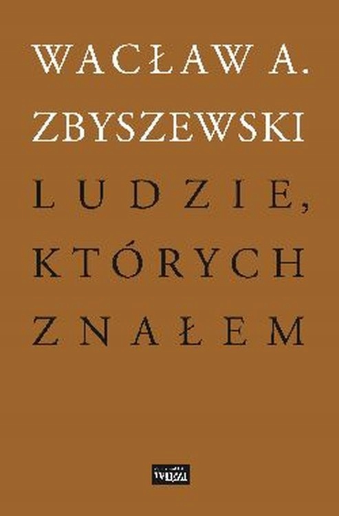 

Ludzie, których znałem Wacław A. Zbyszewski