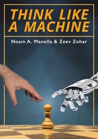 Think Like a Machine by Noam Manella, Zeev Zohar