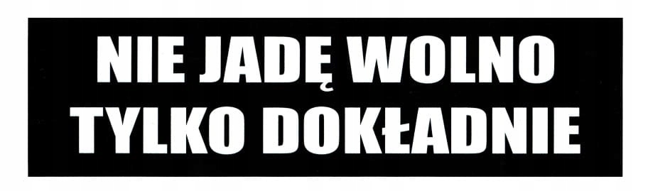 

Naklejka Nie Jadę Wolno Tylko Dokładnie