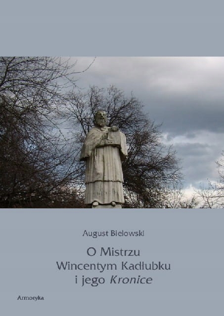 

O Mistrzu Wincentym Kadłubku i jego Kronice