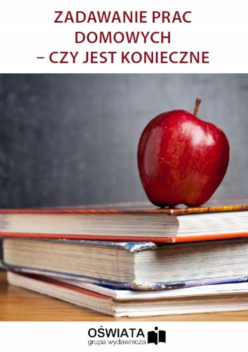 ZADAWANIE PRAC DOMOWYCH – CZY JEST KONIECZNE EBOOK