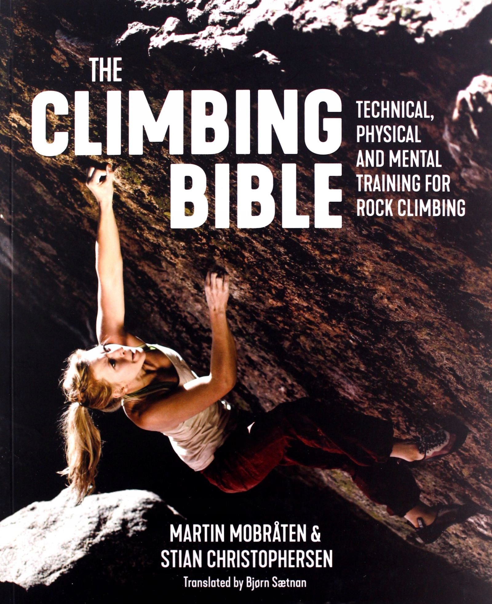 

The Climbing Bible: Technical, Physical And Mental