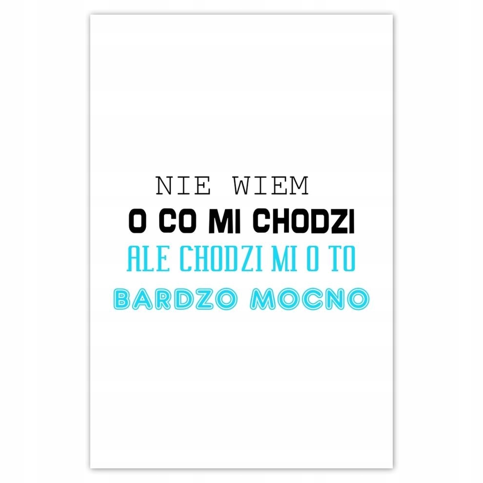 

Plakat 62x93 Nie wiem o co mi chodzi