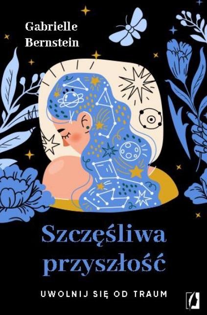 

Szczęśliwa Przyszłość. Uwolnij Się Od Traum