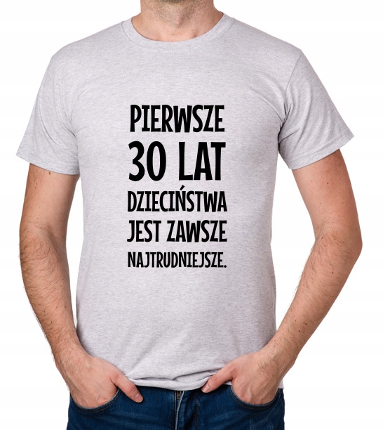 

koszulka Pierwsze 30 Lat Dzieciństwa...