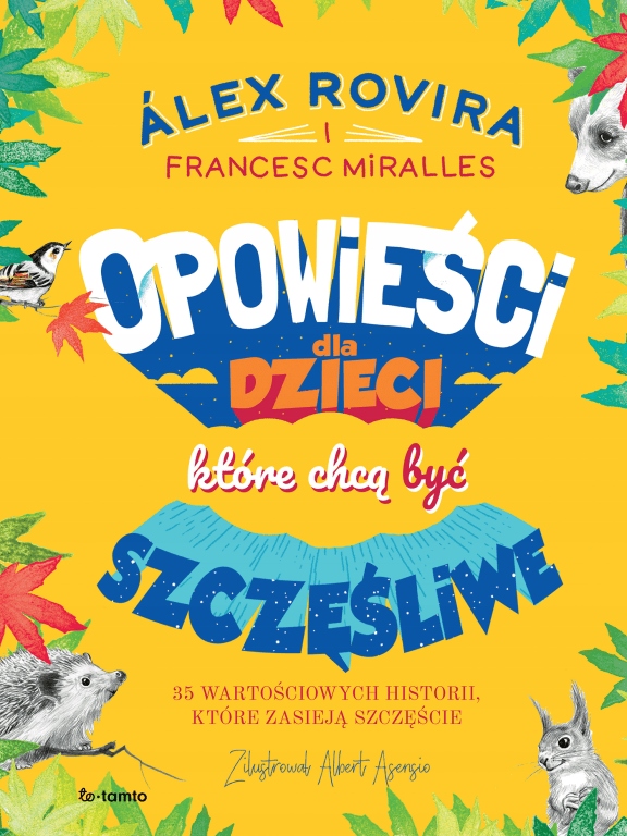 

Opowieści dla dzieci, które chcą być szczęśliwe