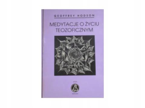 Medytacje o życiu teozoficznym - Geoffrey Hodson