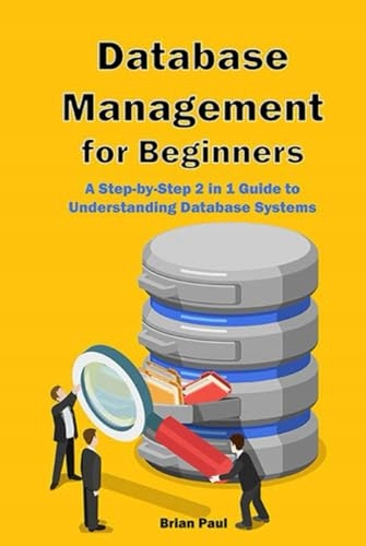Paul, Brian Database Management for Beginners: A Step-by-Step 2 in 1 Guide