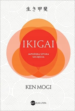 Ikigai Japońska sztuka szczęścia Ken Mogi