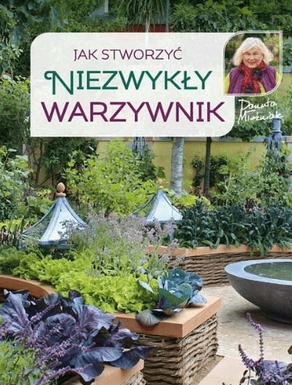 

Jak stworzyć niezwykły warzywnik Danuta Młoźniak