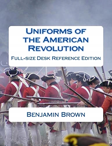 Brown, Douglas Uniforms of the American Revolution: Full-Size Desk Referenc