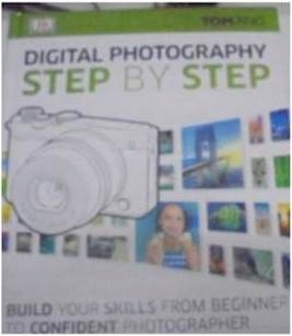 Digital Photography Step by Step: Build Your Skill