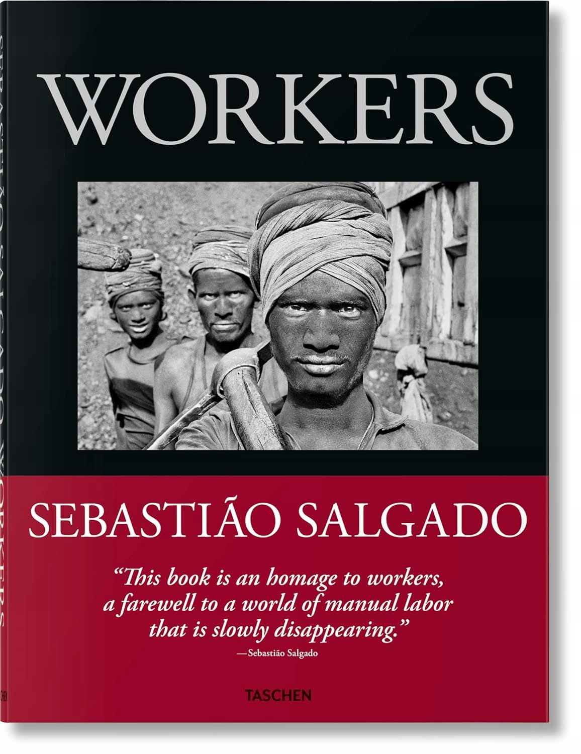 SEBASTIAO SALGADO WORKERS AN ARCHAEOLOGY OF THE INDUSTRIAL AGE