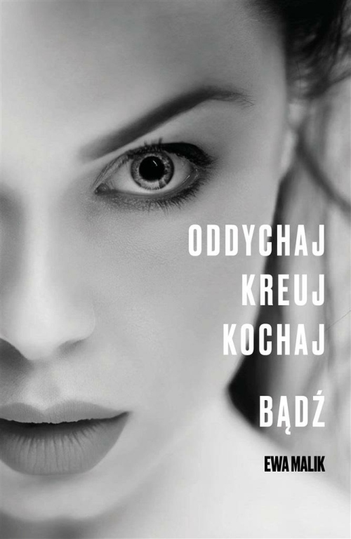 

Oddychaj. Kreuj. Kochaj. Bądź. Malik Ewa