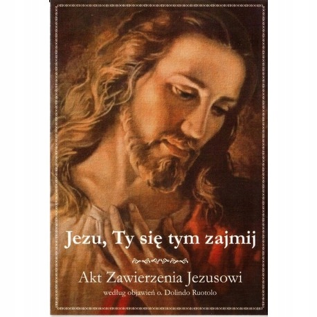 

Jezu, Ty się tym zajmij Akt zawierzenia Mały