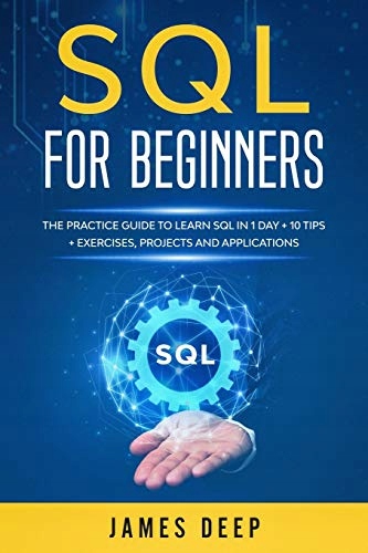 Deep, James SQL for Beginners: The Practice Guide to Learn SQL in 1 Day + 1