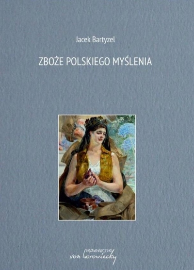 Zboże polskiego myślenia Jacek Bartyzel