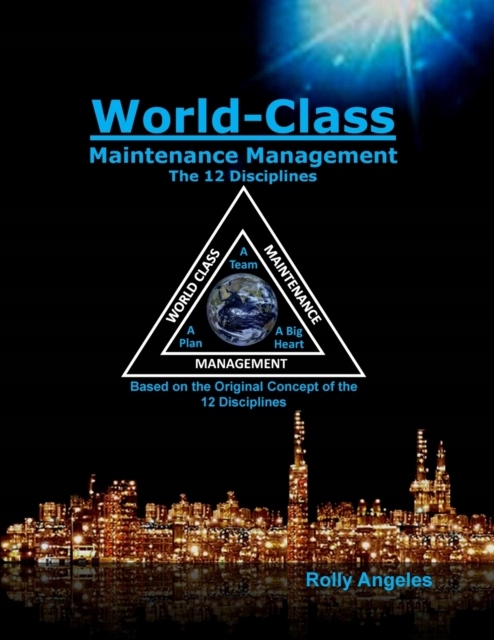 World Class Maintenance Management - The 12 Disciplines ROLLY ANGELES