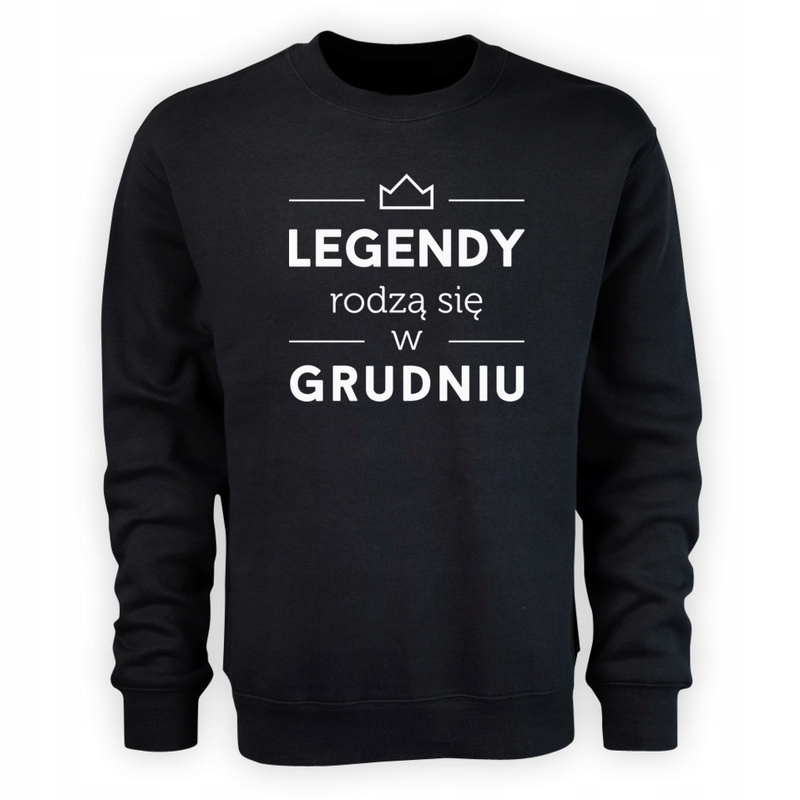 

Legendy rodzą się w grudniu bluza prezent