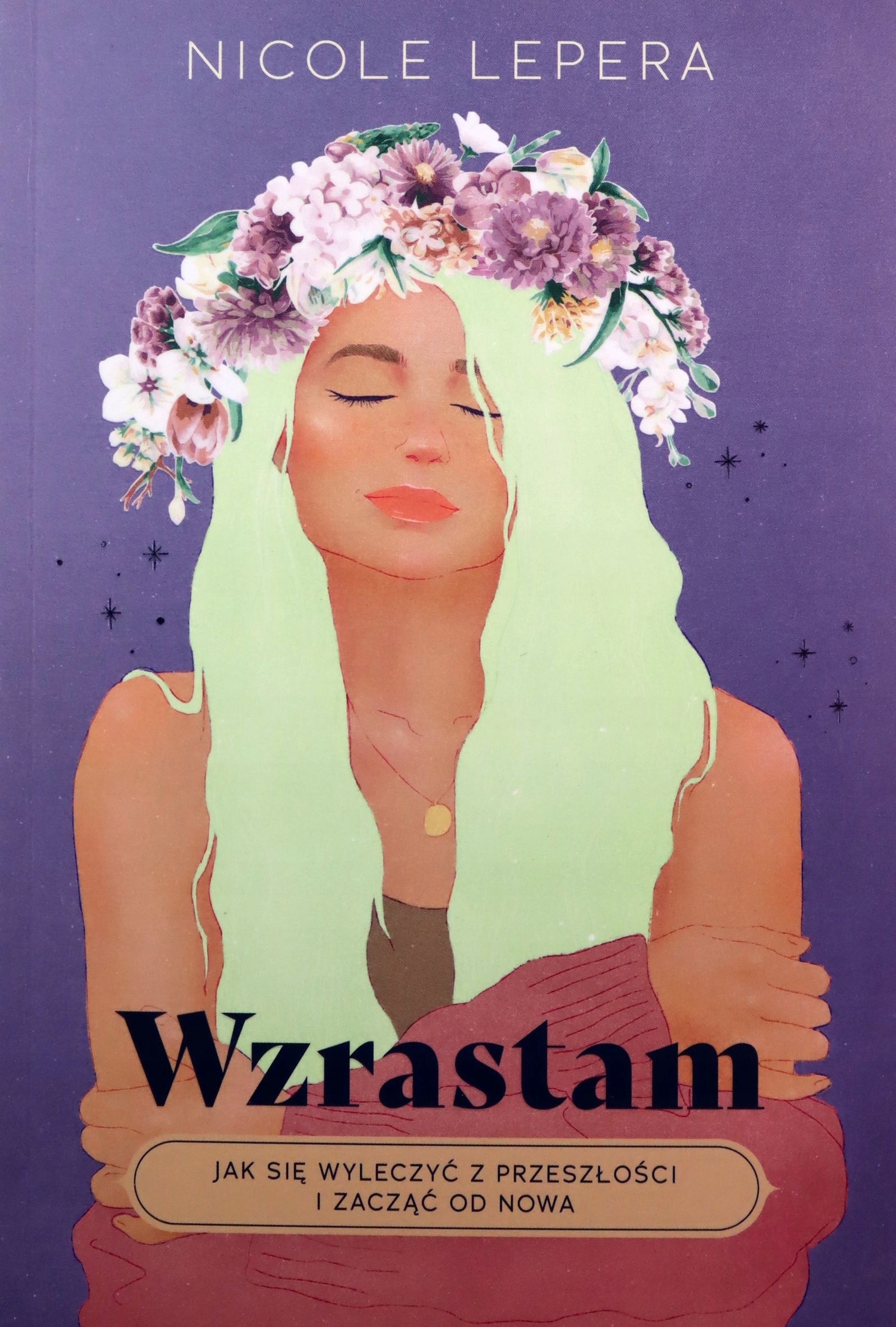 

Wzrastam. Jak Się Wyleczyć Z Przeszłości I Zacząć