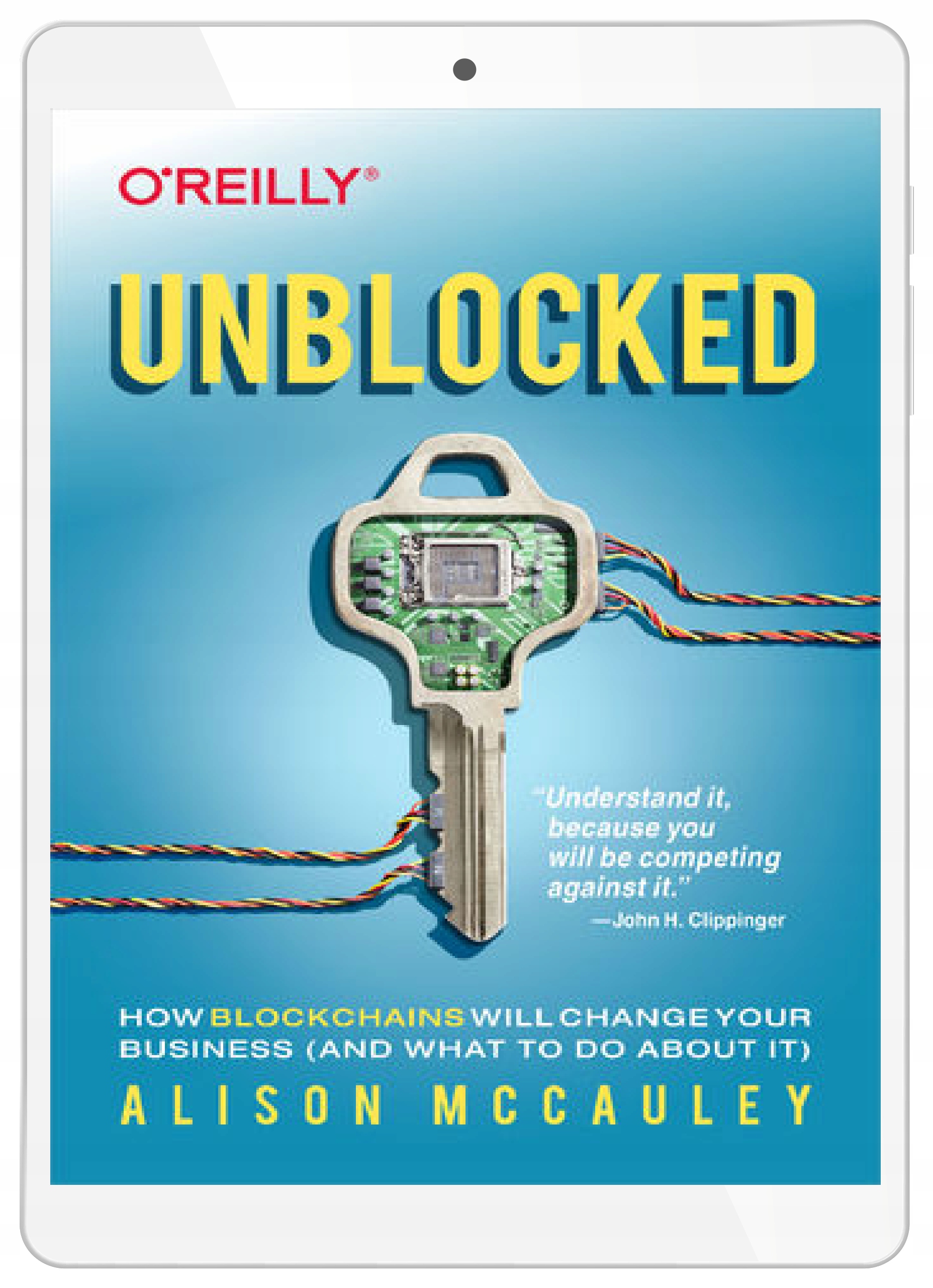 Unblocked. How Blockchains Will Change Your