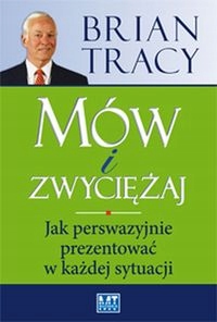 

Mów I Zwyciężaj Brian Tracy