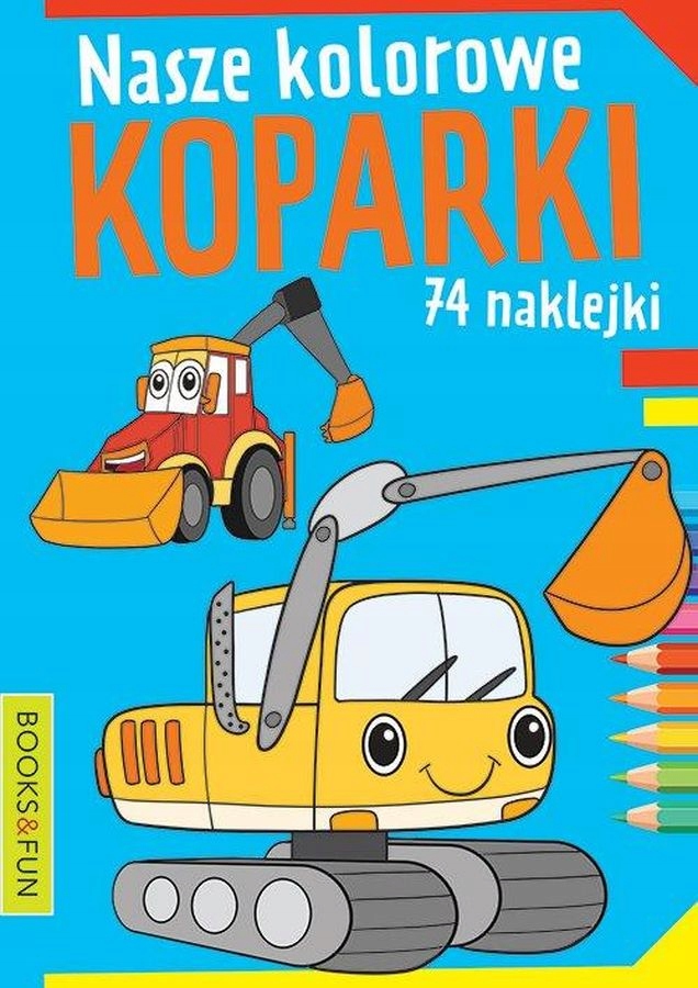 

Nasze Kolorowe Koparki Opracowanie Zbiorowe