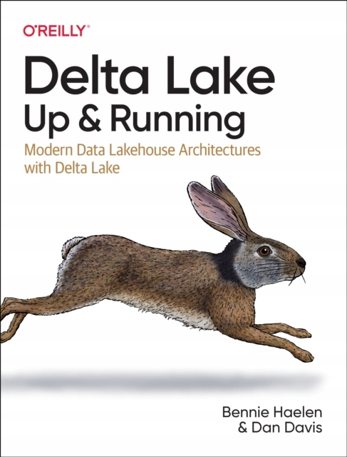 Delta Lake: Up and Running BENNIE HAELEN
