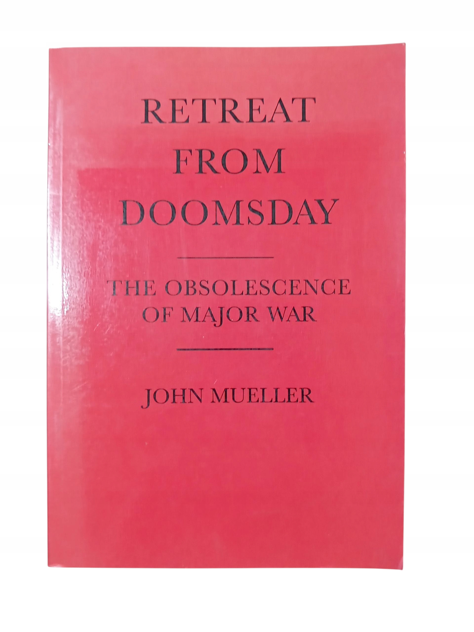 Retreat from Doomsday: The Obsolescence of Major War Mueller