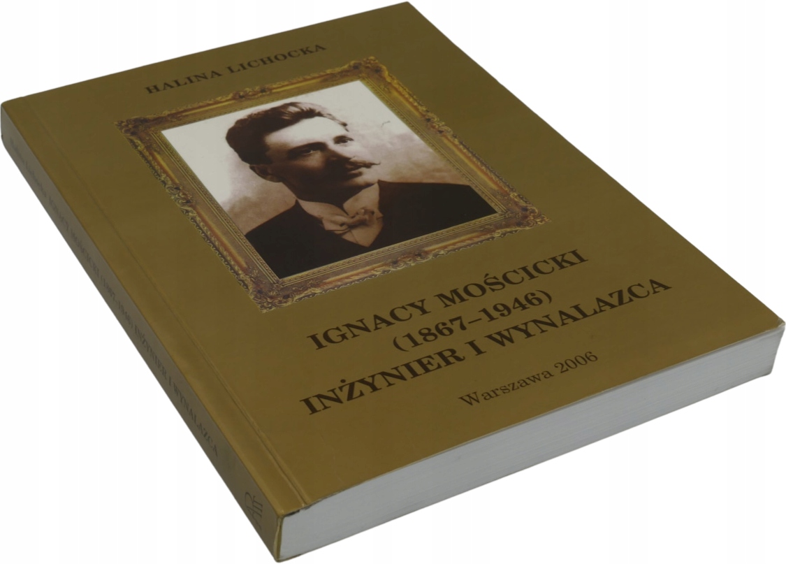 Ignacy Mościcki 1867-1946 Inżynier i wynalazca