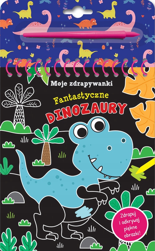 Moje Zdapywanki Fantastyczne Dinozaury Zdrapuj I Odkrywaj