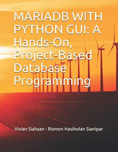 Sianipar, Rismon Hasiholan MARIADB WITH PYTHON GUI: A Hands-On, Project-Bas