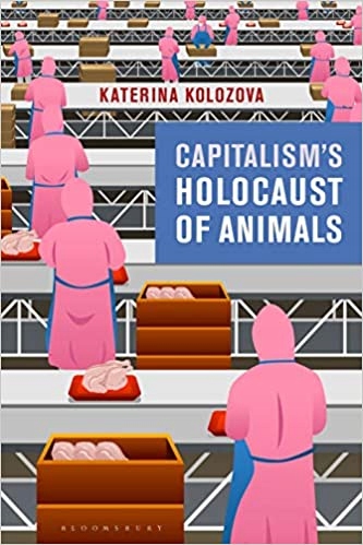 Capitalism’s Holocaust of Animals K. Kolozova